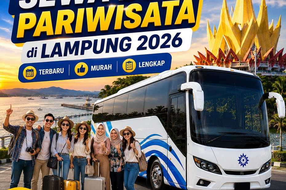 Harga Sewa Bus Pariwisata di Lampung 2026 Terbaru Murah Lengkap