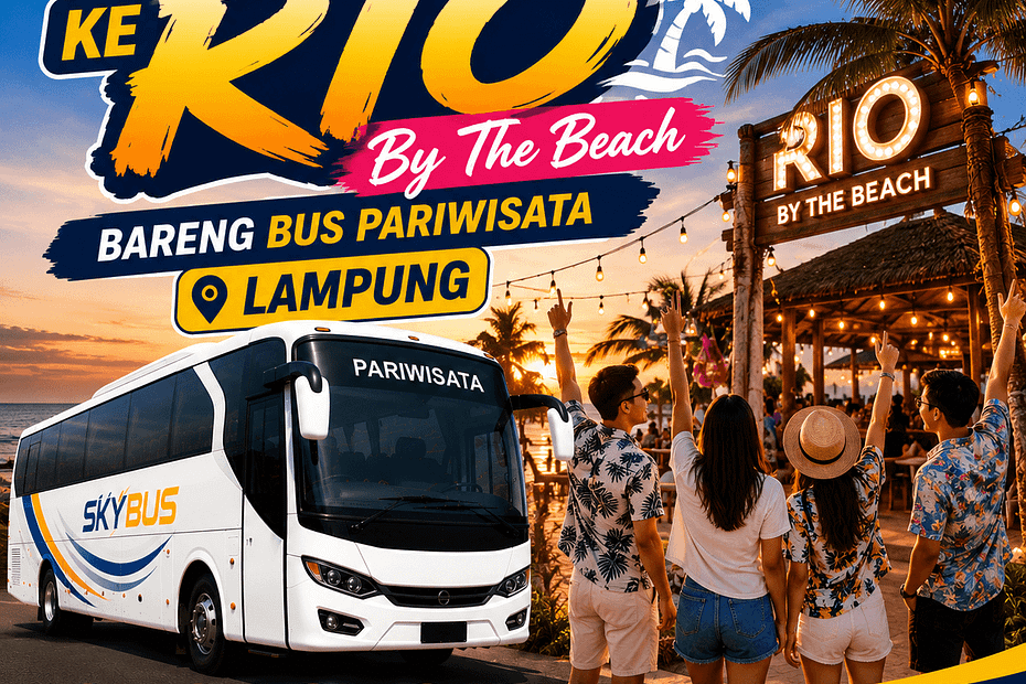 Seru-Seruan Ke Rio By The Beach Bareng Bus Pariwisata Lampung