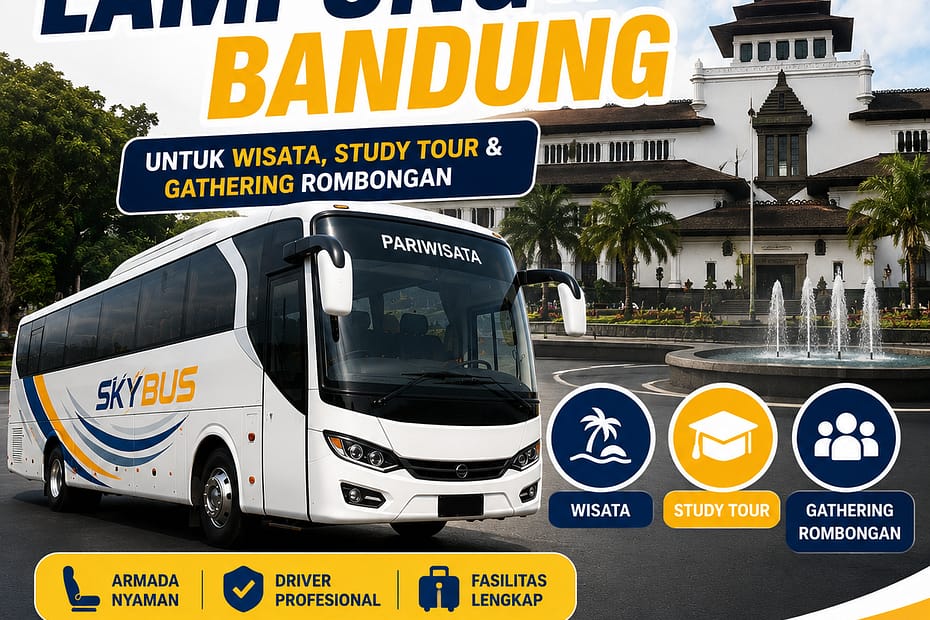 Sewa Bus Lampung Bandung untuk Wisata, Study Tour dan Gathering Rombongan terbaru