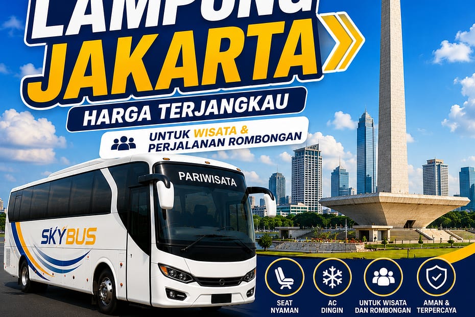 Sewa Bus Lampung Jakarta Harga Terjangkau untuk Wisata dan Perjalanan Rombongan