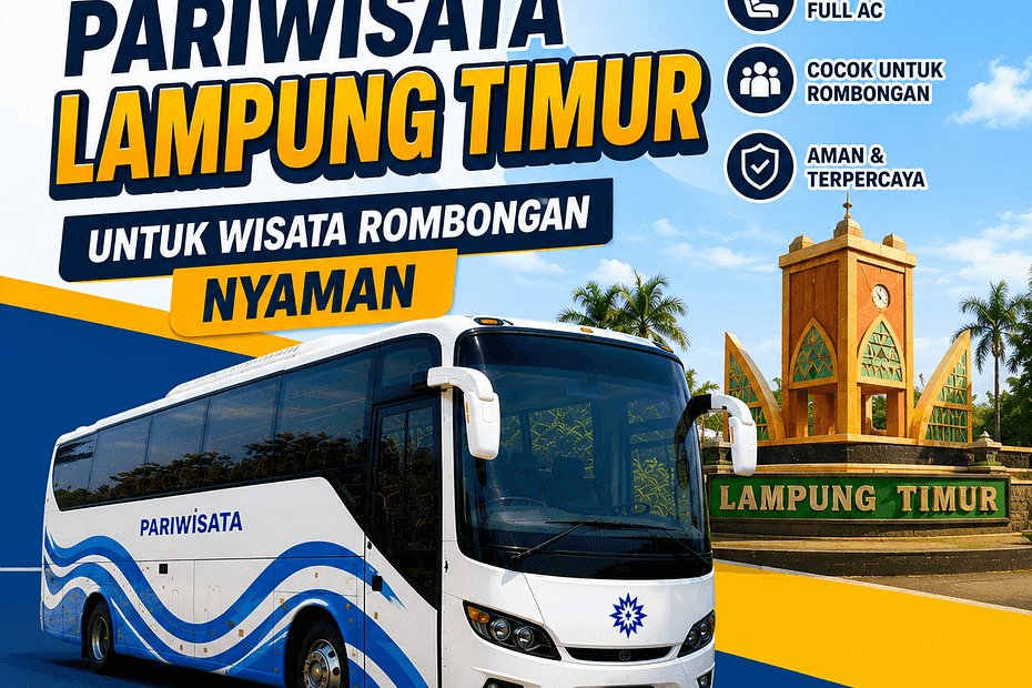 Sewa Bus Pariwisata Lampung Timur Untuk Wisata Rombongan Nyaman