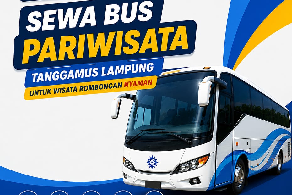 Sewa Bus Pariwisata Tanggamus Lampung Untuk Wisata Rombongan Nyaman